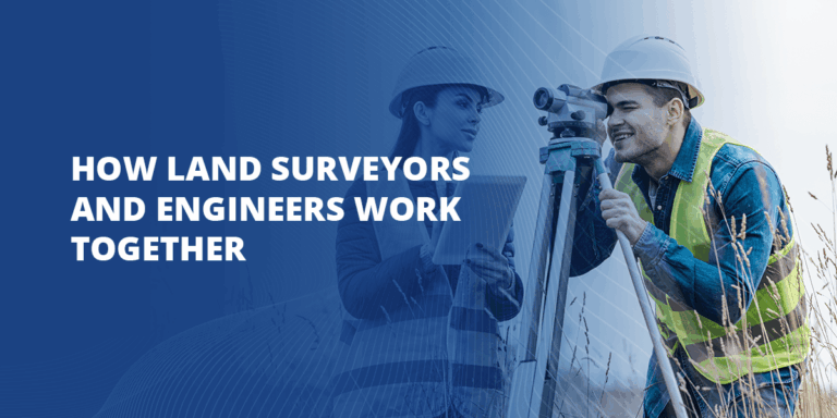 How Land Surveyors and Engineers Work Together